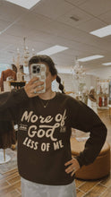 Load image into Gallery viewer, More Of God Sweatshirt