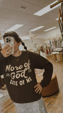 Load image into Gallery viewer, More Of God Sweatshirt